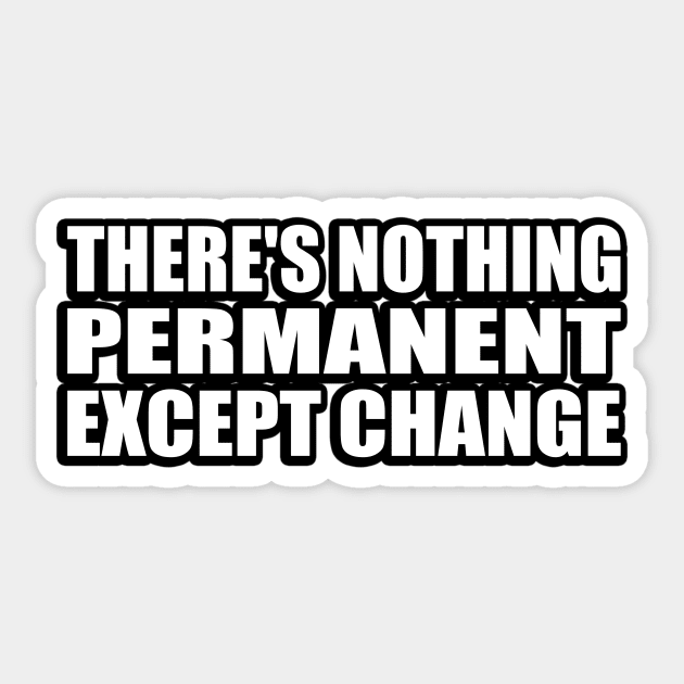 There's nothing permanent except change Sticker by CRE4T1V1TY